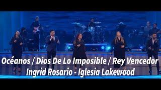 Océanos / Dios De Lo Imposible / Rey Vencedor - Ingrid Rosario - Iglesia Lakewood