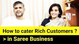 59 How to cater Rich Customers in Saree Business || Sarees are my passion