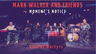 Mark Walker & Friends "Moment's Notice" Live in Chicago