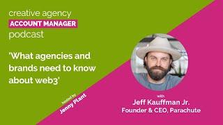 What agencies and brands need to know about web3, with Jeff Kauffman Jr