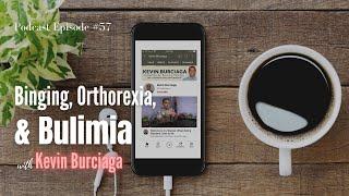 Binging, Orthorexia, & Bulimia with Kevin Burciaga