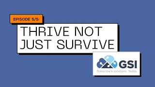 GSI - Meet the CEO:  Episode 5 - Thrive Not Just Survive