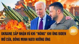 Thời sự quốc tế: Ukraine sắp nhận vũ khí "nóng" khi ông Biden mở cửa, đồng minh NATO hưởng ứng