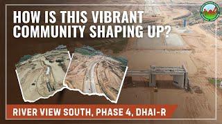 River View South, Phase 4, DHAI-R | How is this Vibrant Community Shaping Up?