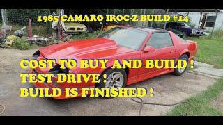 1985 Camaro IROC-Z BUILD #14. Build is finished ! What did it cost to buy and build? Test drive !!