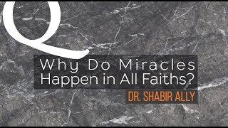 Q&A: Why Do Miracles Happen in All Faiths? | Dr. Shabir Ally