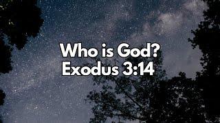 Who is God? - Exodus 3:14 - Daily Devotion - Daily Bible Verse