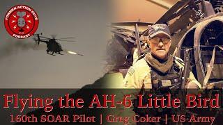 Flying the AH-6 Little Bird | Greg Coker | 160th SOAR