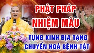 (Rất hay) Phật Pháp Nhiệm Màu - Tụng Kinh Địa Tạng chuyển hoá BỆNH TẬT - Chùa Khai Nguyên