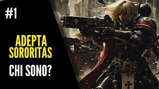 ADEPTA SORORITAS: Introduzione #1-  Warhammer 40.000 Lore