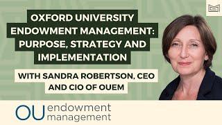 Oxford University Endowment Management: Purpose, Strategy and Implementation - With Sandra Robertson