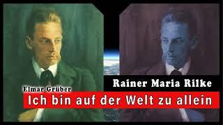 Rainer Maria Rilke - Ich bin auf der Welt zu allein