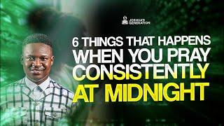 6 Things that happens when you pray consistently at MIDNIGHT | Joshua Generation