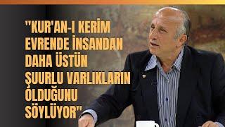 "Kur'an-ı Kerim Evrende İnsandan Daha Üstün  Şuurlu Varlıkların Olduğunu Söylüyor"