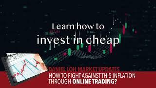 Daniel Loh Market Updates: How to fight against this inflation through online trading