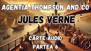 Agentia Thompson and Co | Croazieră în Necunoscut | Jules Verne | Carte Audio | Partea 6