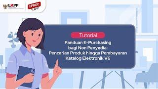 Video Tutorial E-Purchasing bagi Non Penyedia: Pencarian Produk Hingga Pembayaran