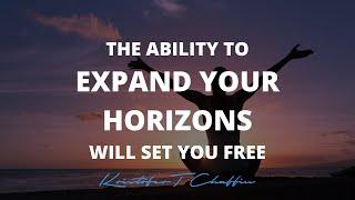 The Ability to Expand Your Horizons Will Set You Free