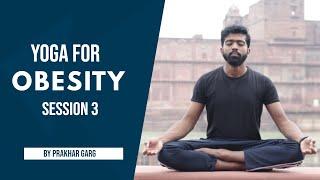 Yoga Protocol for Obesity - By Prakhar Garg - Session 3