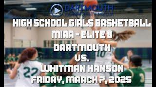 Dartmouth High School Girls' Basketball vs Whitman Hanson - MIAA Elite 8 - March 7, 2025