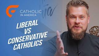 Liberal VS. Conservative Catholics // Catholic In America