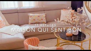 11 ASTUCES POUR UNE MAISON QUI SENT BON