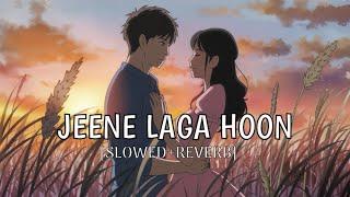 JEENE LAGA HOON [SLOWED+REVERB] #lofi