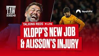 Jürgen Klopp’s New Job & Alisson’s Injury | Talking Reds Live