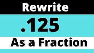 .125 as a FRACTION