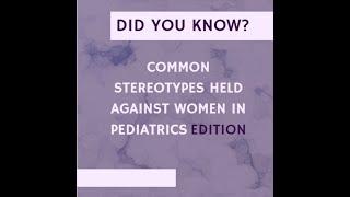 COMMON STREOTYPES HELD AGAINST WOMEN IN PEDIATRICS | WOMEN EMPOWERMENT IN HEALTHCARE (WEH)