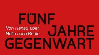 Fünf Jahre Gegenwart. Von Hanau über Mölln nach Berlin