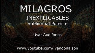 MILAGROS INEXPLICABLES - Subliminal Potente