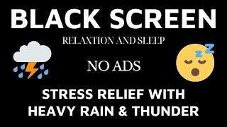 Stress Relief With Heavy Rain & Thunder ｜ Sleep And Relaxation Black Screen.