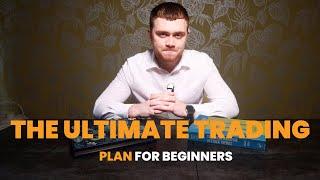 The Ultimate Trading Plan For Beginner Traders in 2024 (Including FREE Tools)