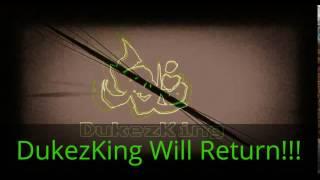 DukezKing Will Return Soon!!