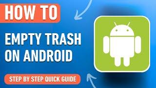 How to empty the Trash on Android Phones [2024] 2 Easy Methods