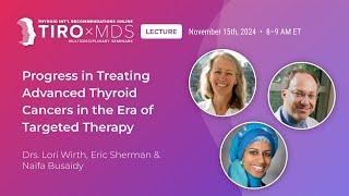 Progress in Treating Advanced Thyroid Cancers with Dr. Wirth | Targeted Therapy Insights