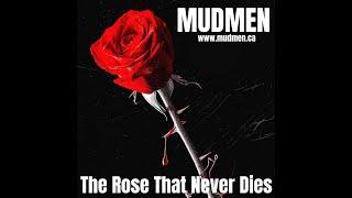 Mudmen -The Rose That Never Dies