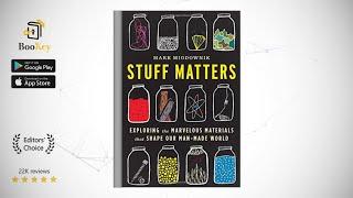 Stuff Matters   Book Summary By Mark Miodownik  Exploring the Marvelous Materials That Shape Our