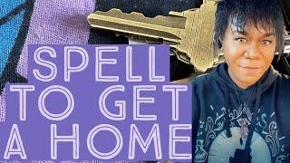 SPELL TO GET A HOME