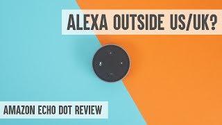 Yet another Echo Dot review - Amazon Alexa outside US/UK/Germany