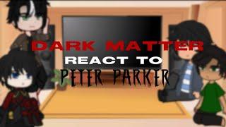 Dark Matter AU react to Peter Parker! | Ft. Batboys | (1/?) (/)