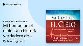 Mi tiempo en el cielo: Una historia verdadera… de Richard Sigmund · Vista previa del audiolibro