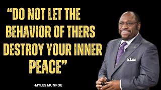 MYLES MUNROE BEST MOTIVATIONAL SPEECH | "DO NOT LET THE BEHAVIOR OF OTHERS DESTROY YOUR INNER PEACE"