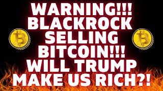 URGENT! BLACKROCK SOLD BITCOIN!  Trump Could Make You Rich Jan  20th! What You Need To See Now!