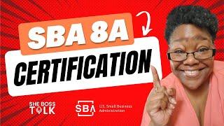 SBA 8A CERTIFICATION FOR SMALL BUSINESS - WHAT YOU NEED TO KNOW | SHE BOSS TALK