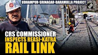 Commission of Railway Safety conducts extensive preliminary inspection of the Reasi-Katra Rail link