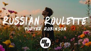 Porter Robinson - Russian Roulette (Lyrics)