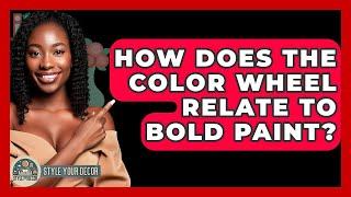 How Does The Color Wheel Relate To Bold Paint? - Style Your Decor