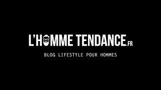 L'Homme Tendance: Blog Lifestyle pour homme